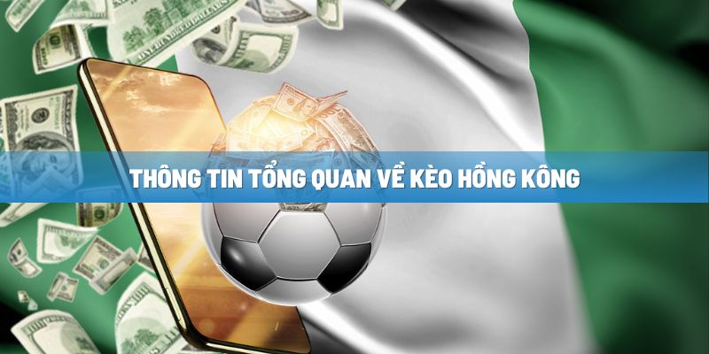 Kèo Hồng Kong là gì trong bóng đá?