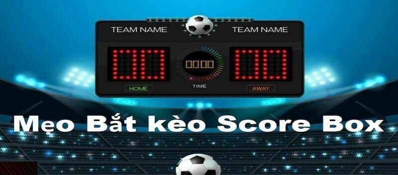 Kèo score box là gì trong bóng đá?