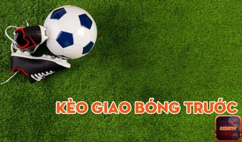 Lưu ý khi chơi kèo giao bóng trước anh em nên biết